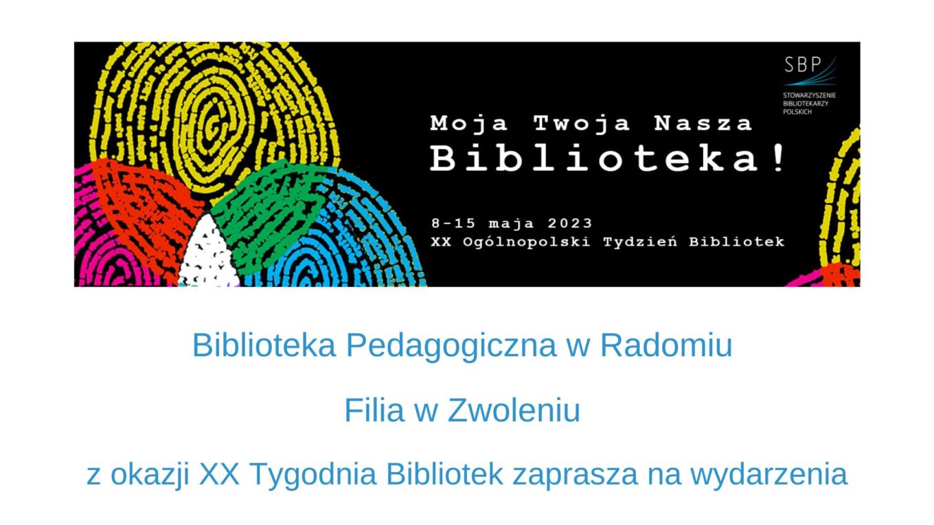 Biblioteka Pedagogiczna w Radomiu Filia w Zwoleniu z okazji XX Tygodnia Bibliotek zaprasza na wydarzenia