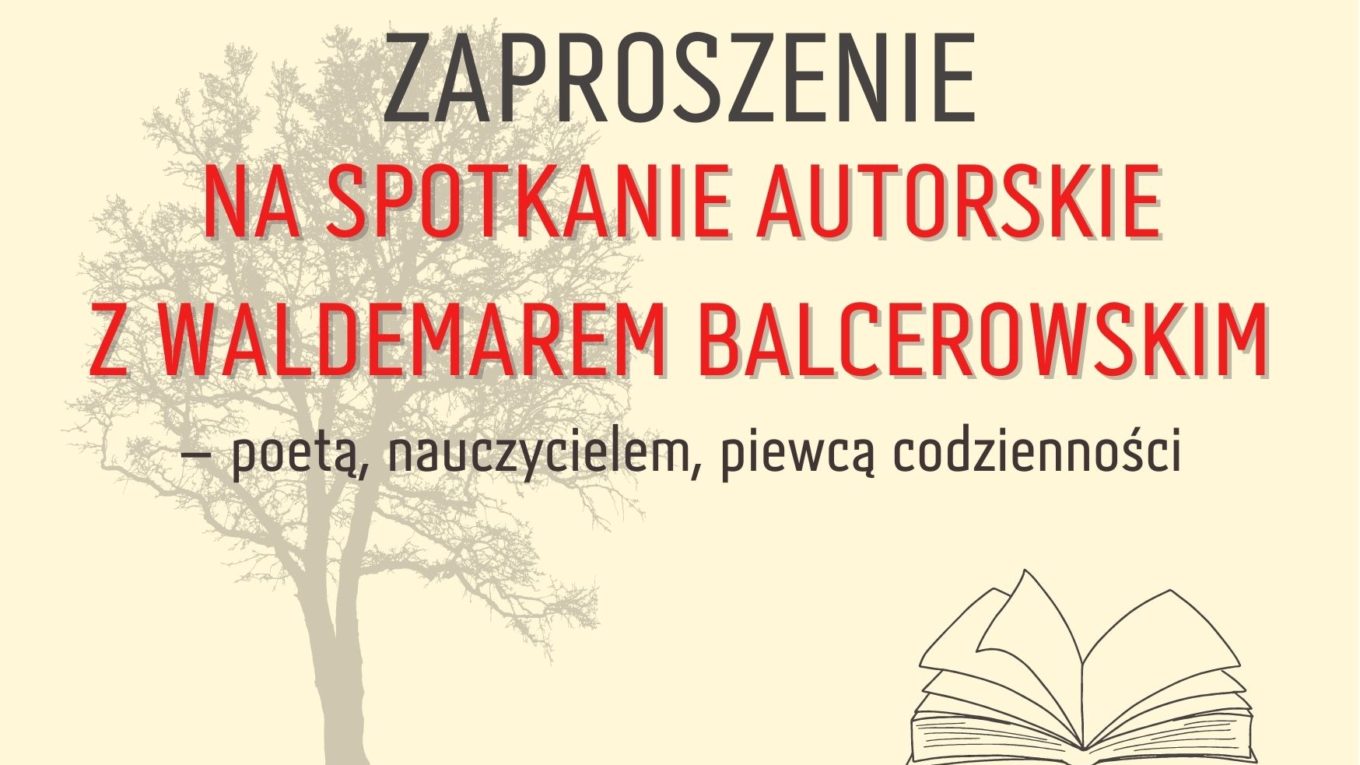 Zaproszenie na spotkanie autorskie z Waldemarem Balcerowskim